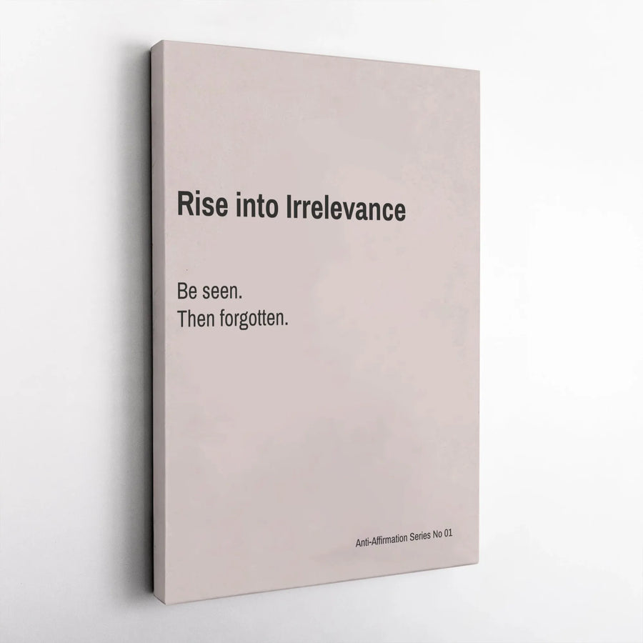 Anti-Affirmation Canvas Wall Art | Minimalist 'Rise into Irrelevance' Quote | Premium Gallery Wrapped Canvas | Unique Gift for Modern Office Decor
