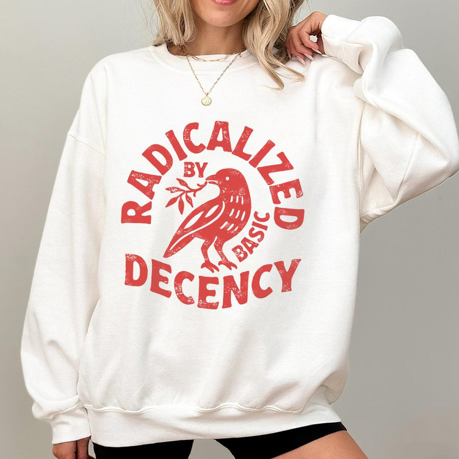 Radicalized By Basic Decency Sweatshirt | Social Justice Protest Graphic | Premium Cotton-Blend Comfort | Feminist Activist Gift for Liberal