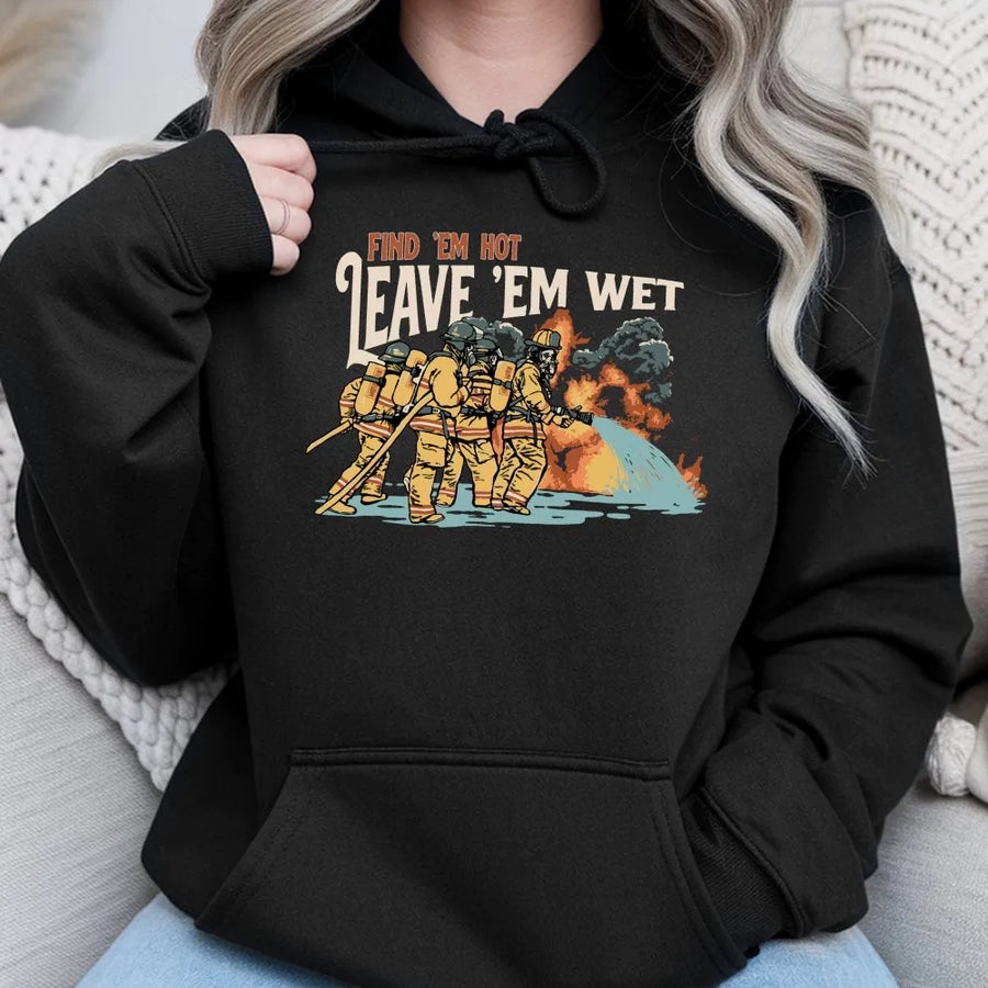Firefighter Hoodie | Find Em Hot Leave Em Wet Graphic Print | Premium Cotton Blend | Gift For Firefighters and First Responder Graduation