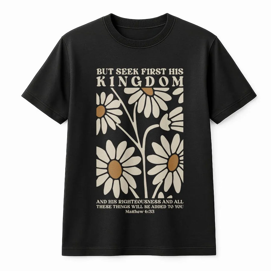 Matthew 6:33 Christian T-Shirt | Seek First His Kingdom Daisy Floral Print | 100% Cotton Premium Tee | Inspirational Religious Faith Gift For Women