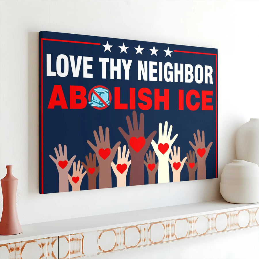 Abolish ICE Canvas Wall Art | Love Thy Neighbor Diverse Hands Print | Premium Fade-Resistant Canvas | Political Activist Home Decor Gift