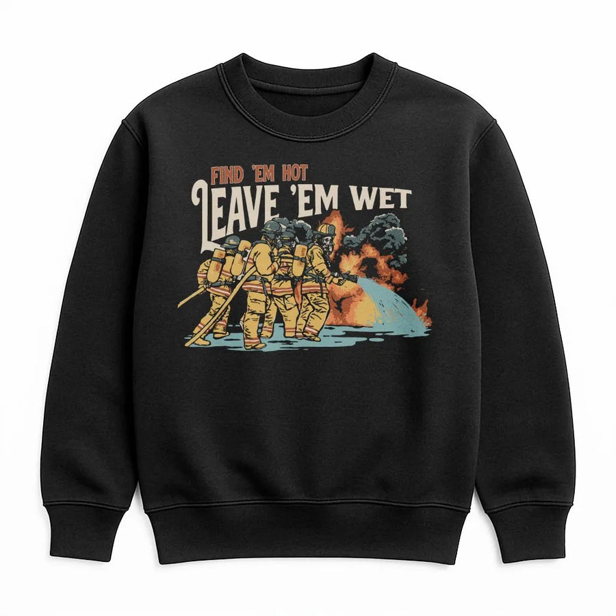 Firefighter Sweatshirt | Find Em Hot Leave Em Wet Graphic | Premium Cotton Blend | Funny Gift For Firemen And First Responders