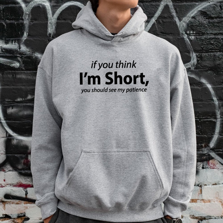 If You Think I'm Short Hoodie | Funny Sarcastic Quote Graphic Sweatshirt | Soft Cotton-Polyester Blend | Sarcastic Gift for Short Women and Teens