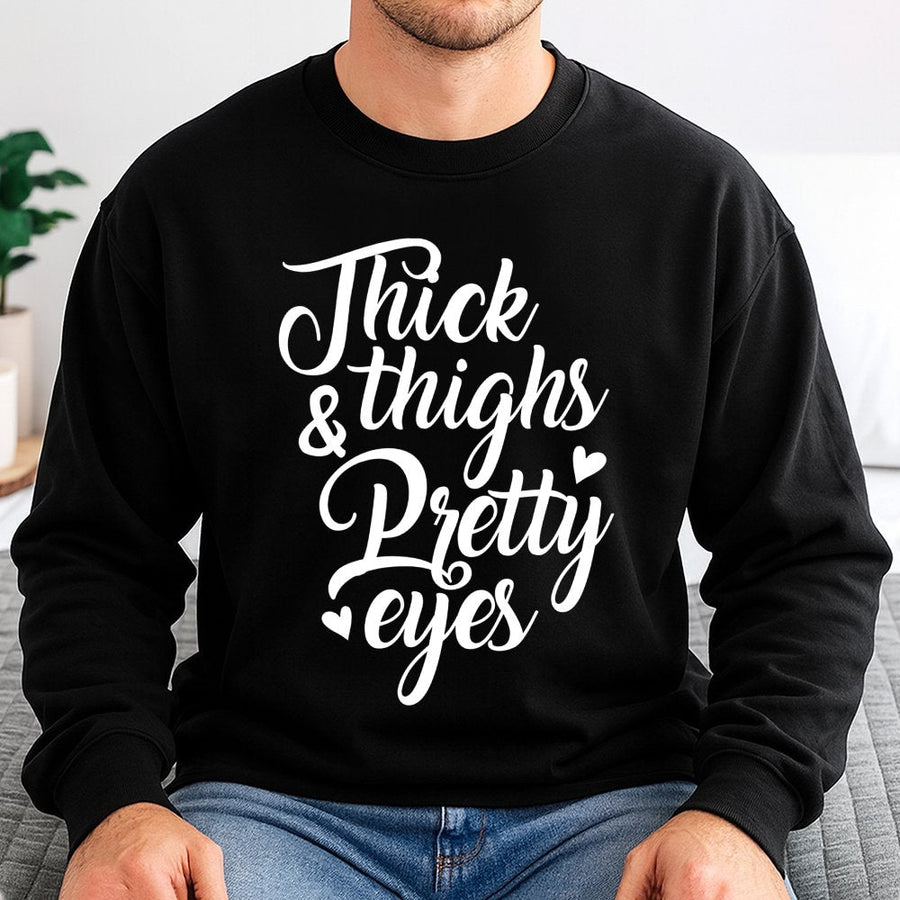 Thick Thighs Pretty Eyes Sweatshirt | Sassy Quote Graphic Print | Premium Cotton Blend | Funny Aesthetic Gift for Her Women's Streetwear