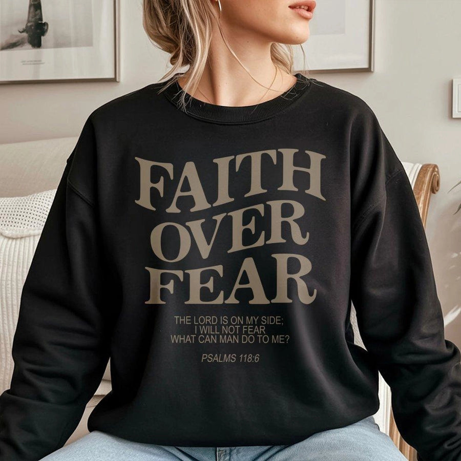 Faith Over Fear Sweatshirt | Psalms 118:6 Bible Verse Graphic | Premium Cotton Blend Crewneck | Religious Christian Gift For Men & Women