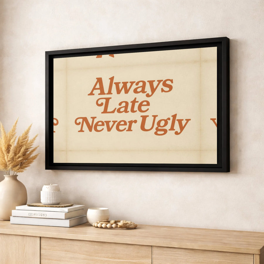 Always Late Never Ugly Canvas Wall Art | Retro Typographic Quote Print | 1.25" Gallery Wrap | Modern Home Office Decor Gift