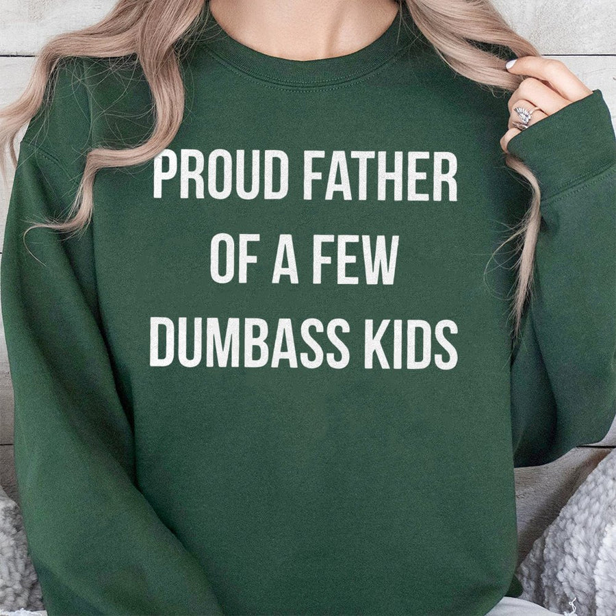 Proud Father Of A Few Dumbass Kids Sweatshirt | Funny Sarcastic Dad Quote | Premium Cotton Blend Crewneck | Humorous Father's Day 2026 Gift For Him