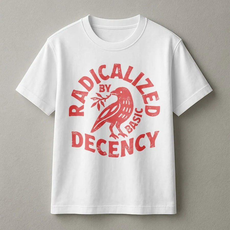Radicalized By Basic Decency T-Shirt | Social Justice Activist Graphic | Premium Soft Cotton Unisex Tee | Feminist Protest Gift For Liberals