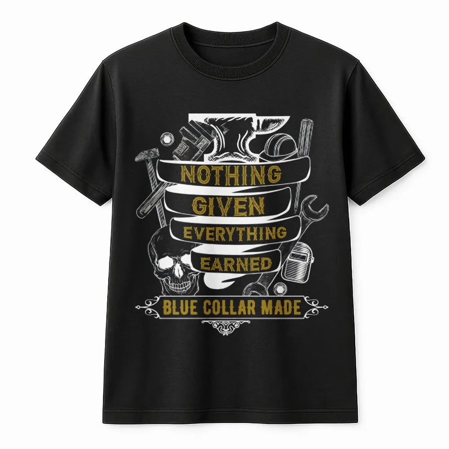 Blue Collar Made T-Shirt | Nothing Given Everything Earned Graphic | Premium Cotton Trade Worker Tee | Gift for Hardworking Men