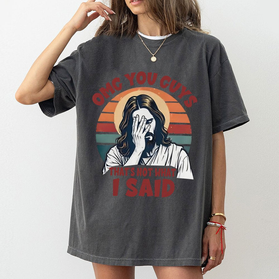 Funny Jesus T-Shirt | OMG You Guys That's Not What I Said Graphic | Premium 100% Cotton Tee | Religious Sarcastic Gift for Christians