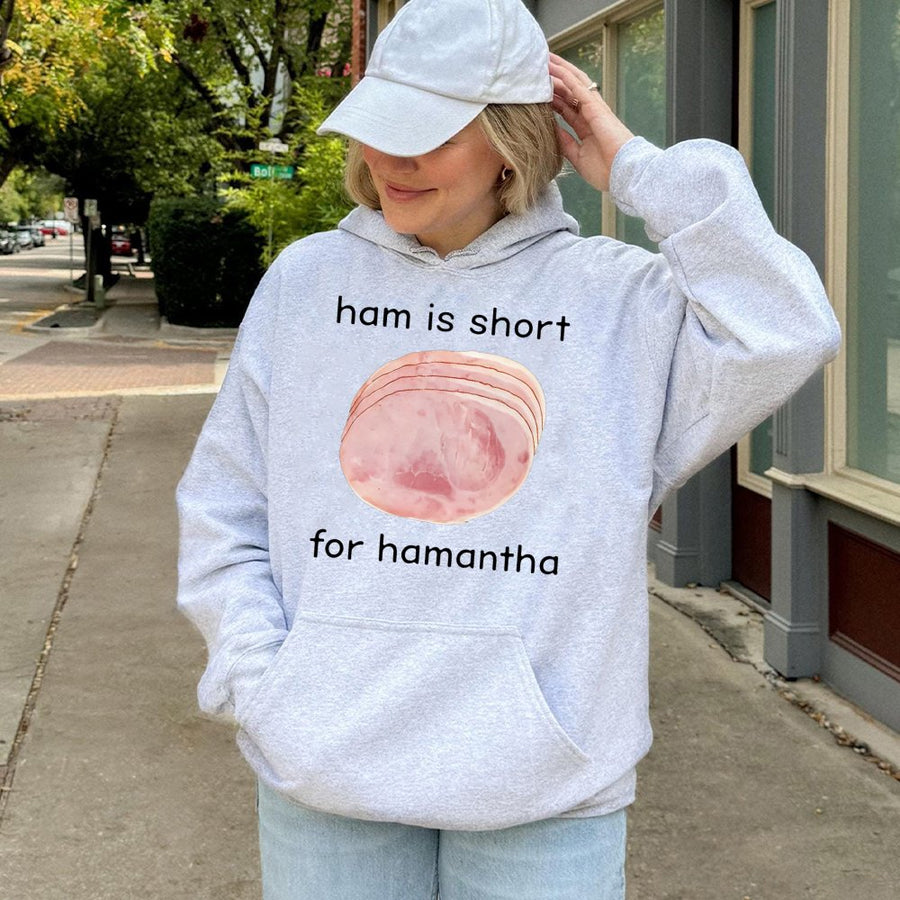 Hamantha Hoodie | Ham Is Short For Hamantha Funny Meme Sweatshirt | Premium Cotton Blend Graphic Pullover | Gift For Foodie Humor Lover
