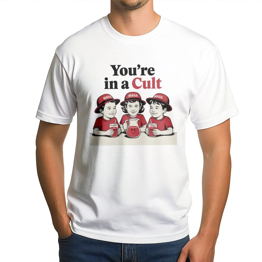 You're In A Cult T-Shirt | Funny Satire Graphic Tee | 100% Premium Cotton | Liberal Activist Gift for Democrats