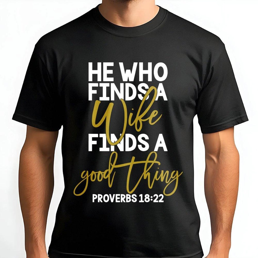 Proverbs 18:22 T-Shirt | He Who Finds A Wife Christian Bible Verse Design | 100% Cotton Premium Apparel | Religious Wedding Gift For Newlyweds