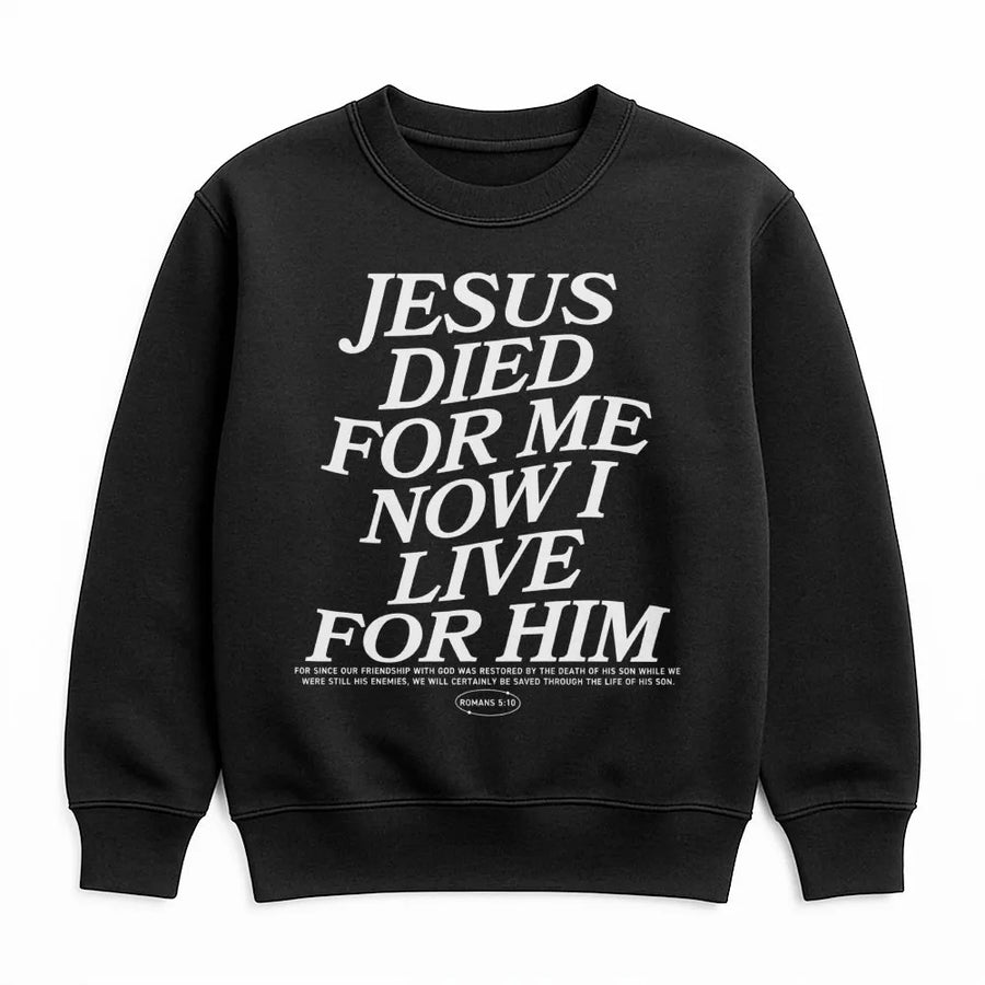 Jesus Died For Me Now I Live For Him Sweatshirt | Romans 5:10 Bible Verse Graphic | Premium Cotton Blend Crewneck | Christian Faith Gift Apparel