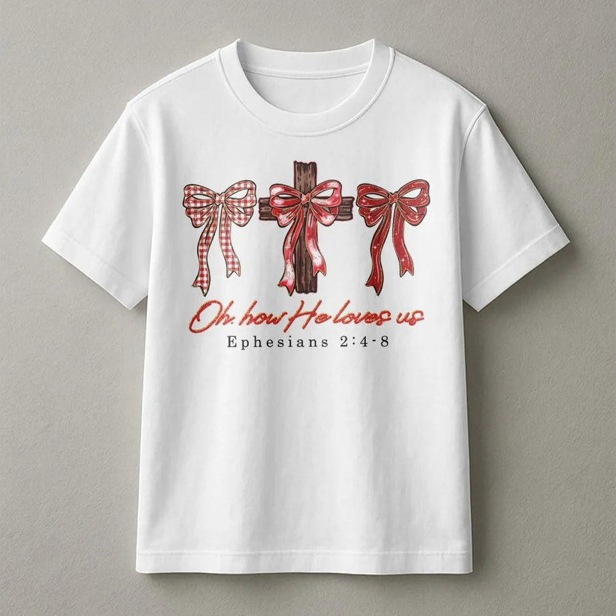 Oh How He Loves Us T-Shirt | Ephesians 2:4-8 Bible Verse Cross Bow Graphic | Soft Cotton Religious Apparel | Christian Faith Valentine Gift
