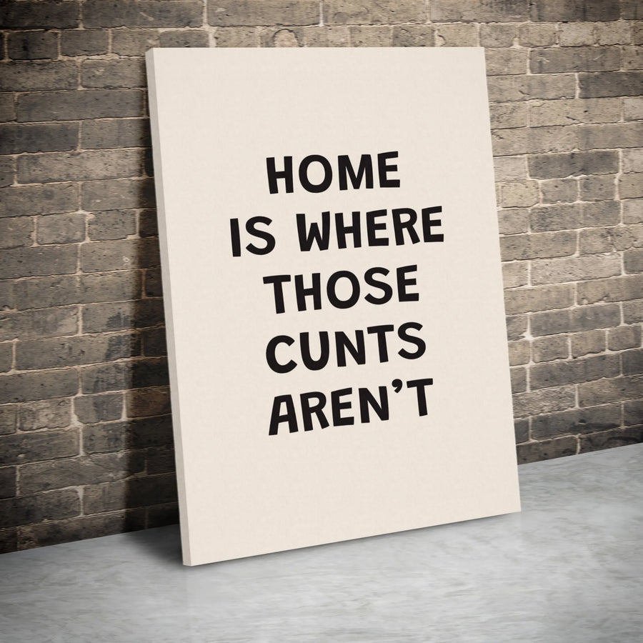 Home Is Where Those Cunts Aren't Wall Art | Funny Sarcastic Quote Canvas | Premium 1.25" Gallery Wrap | Rude Home Decor Gift for Friends
