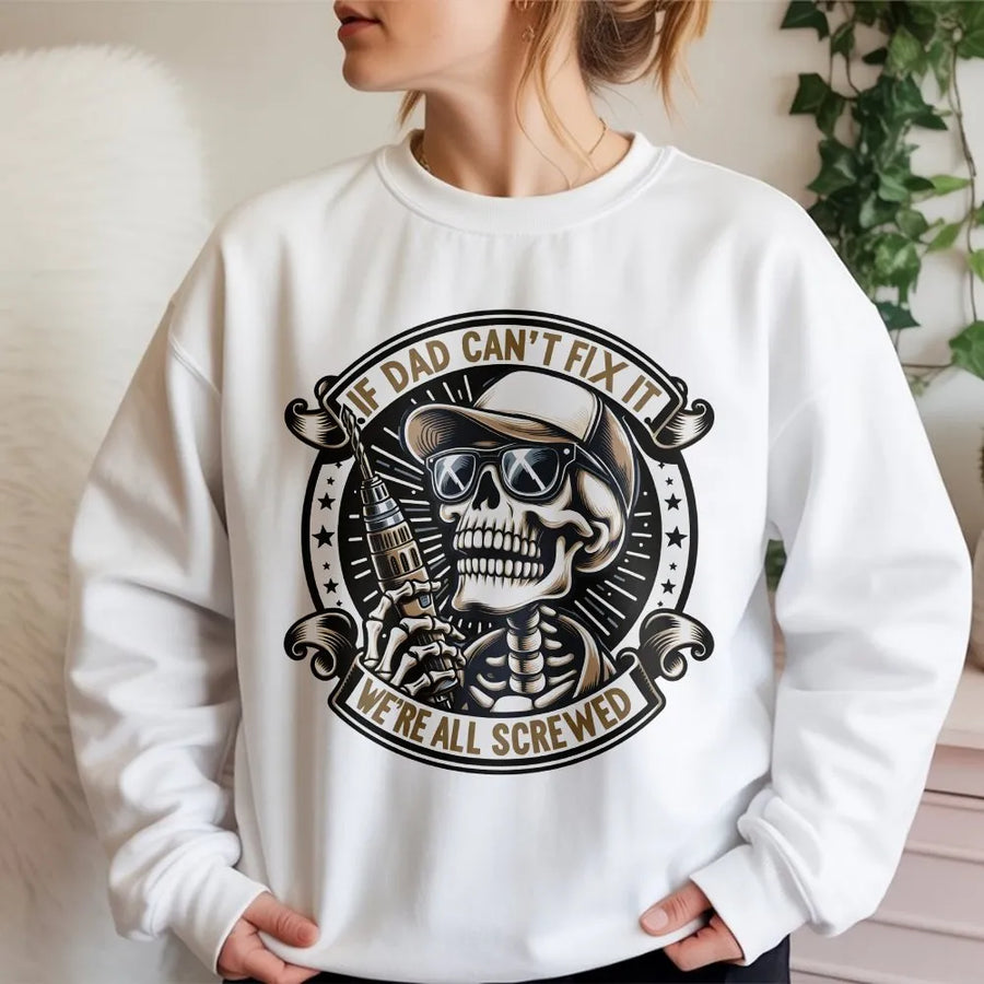 If Dad Can't Fix It We're All Screwed Sweatshirt | Funny Skeleton Handyman Graphic | Premium Cotton Blend | Perfect Gift for Dad, Husband, Handyman