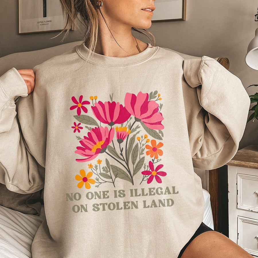 No One Is Illegal On Stolen Land Sweatshirt | Floral Social Justice Graphic | Premium Cotton Blend | Unisex Pro Immigration Gift For Activists