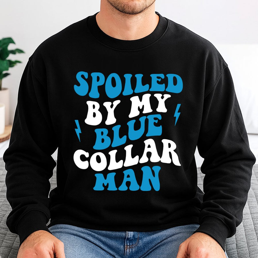 Spoiled By My Blue Collar Man Sweatshirt | Retro Typography Graphic Tee | Cotton Blend Premium Pullover | Gift For Girlfriend Wife Of Tradesman
