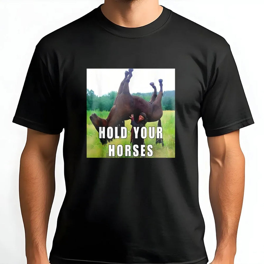 Hold Your Horses Funny T-Shirt | Upside Down Horse Meme Graphic | Premium Cotton Unisex Tee | Sarcastic Humor Gift For Horse Lovers