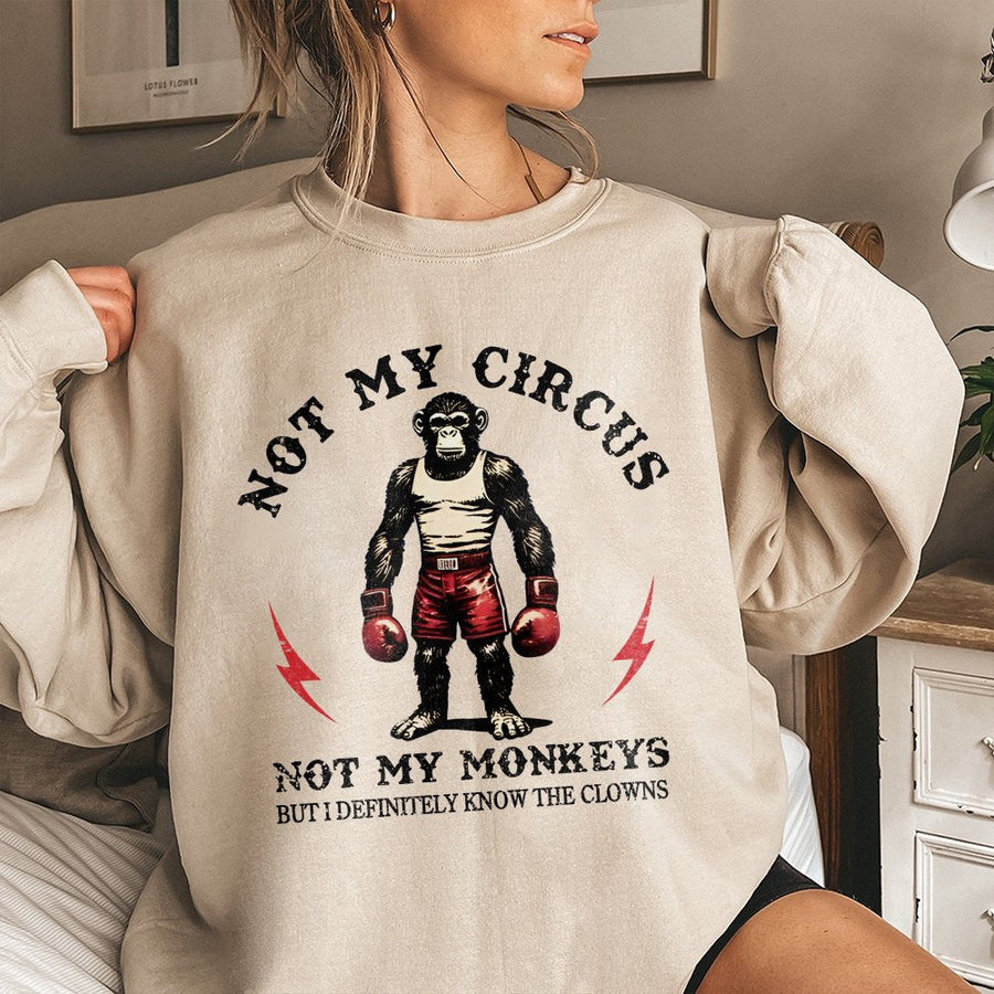 Not My Circus Not My Monkeys Sweatshirt | Funny Boxing Chimp Graphic | Premium Cotton Blend Crewneck | Sarcastic Gift for Men and Women