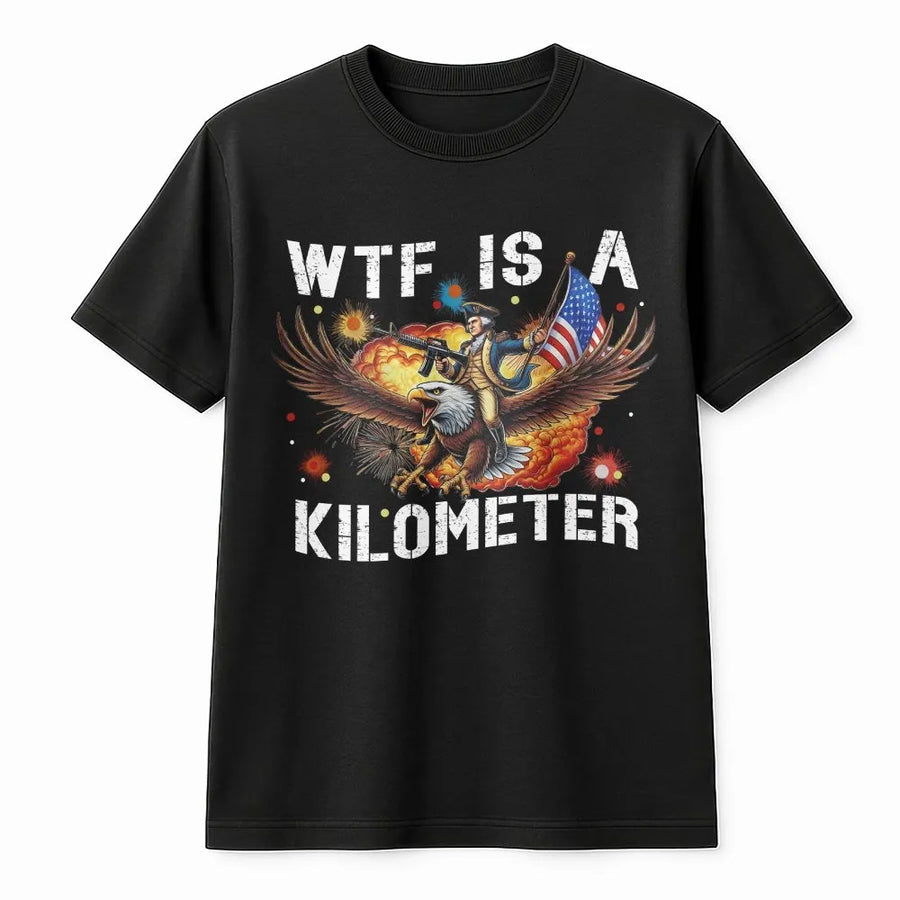 Funny WTF Is A Kilometer T-Shirt | George Washington Riding Eagle Graphic | Premium Soft Cotton USA Tee | Patriotic 4th of July Gift for Men & Women