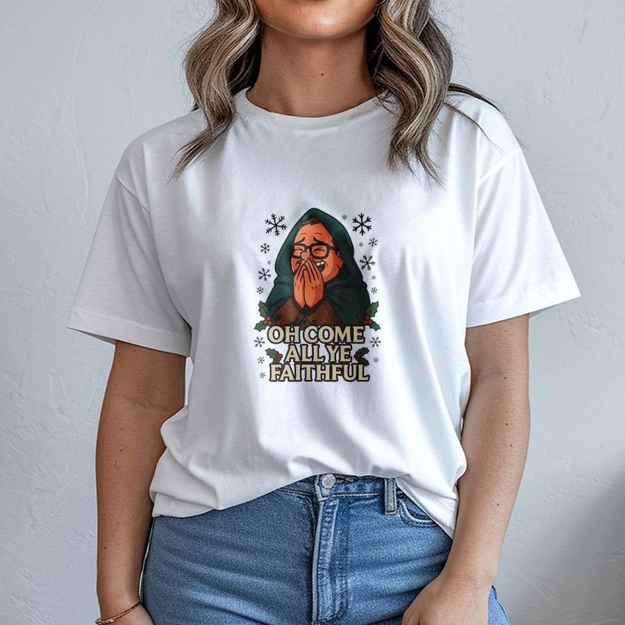 Funny Christmas T-Shirt | Oh Come All Ye Faithful Holiday Graphic Tee | 100% Cotton Premium Unisex Shirt | Secret Santa Gift For Comedy Fans