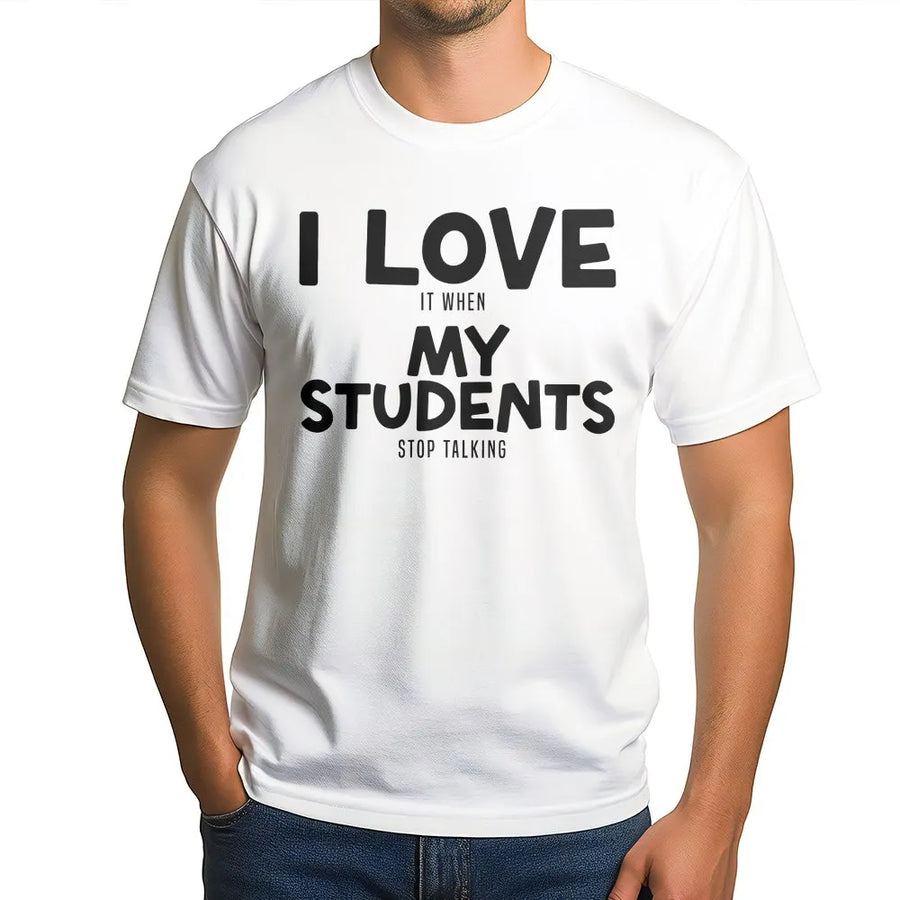 Funny Teacher T-Shirt | 'I Love It When My Students Stop Talking' | Cozy Unisex Pullover | Sarcastic Back to School Gift for Educators