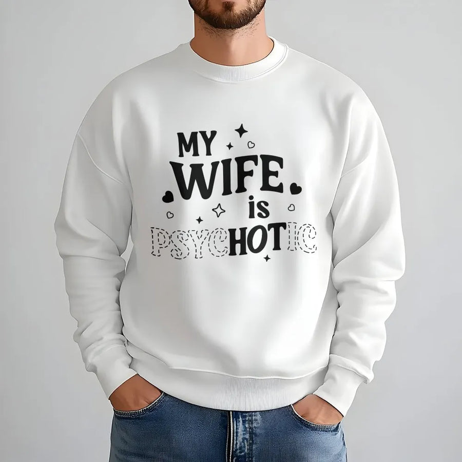 My Wife Is Psychotic Sweatshirt | Funny Marriage Humor Design | Premium Cotton Blend | Anniversary Gift For Husband And Couple