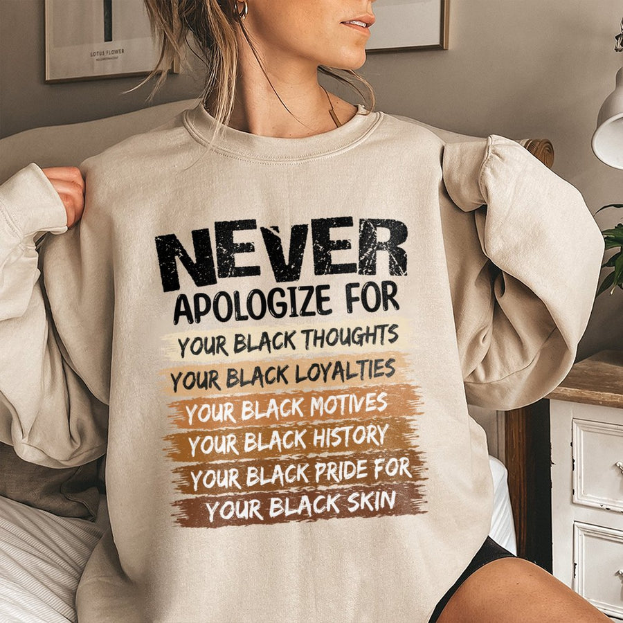 Never Apologize For Your Black Pride Sweatshirt | Black History Month Awareness Graphic | Cotton Blend Unisex Apparel | Meaningful Gift For Activist