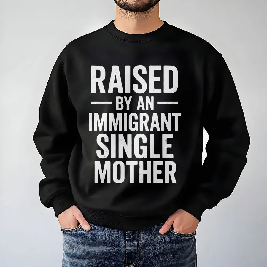 Raised By An Immigrant Single Mother Sweatshirt | Empowering Typography Graphic | Premium Cotton Blend | Meaningful Gift For First Gen Women