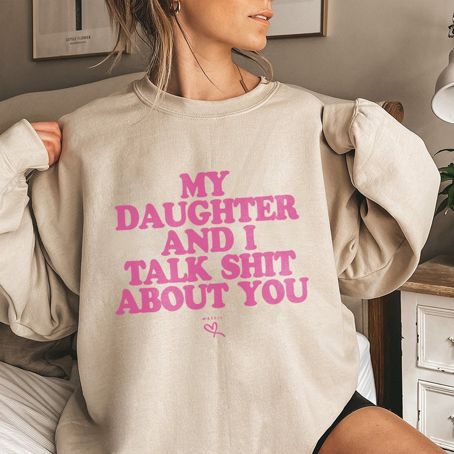 My Daughter And I Talk Shit About You Sweatshirt | Funny Matching Mom Shirt | Soft Cotton Blend Crewneck | Sarcastic Gift For Mom From Daughter