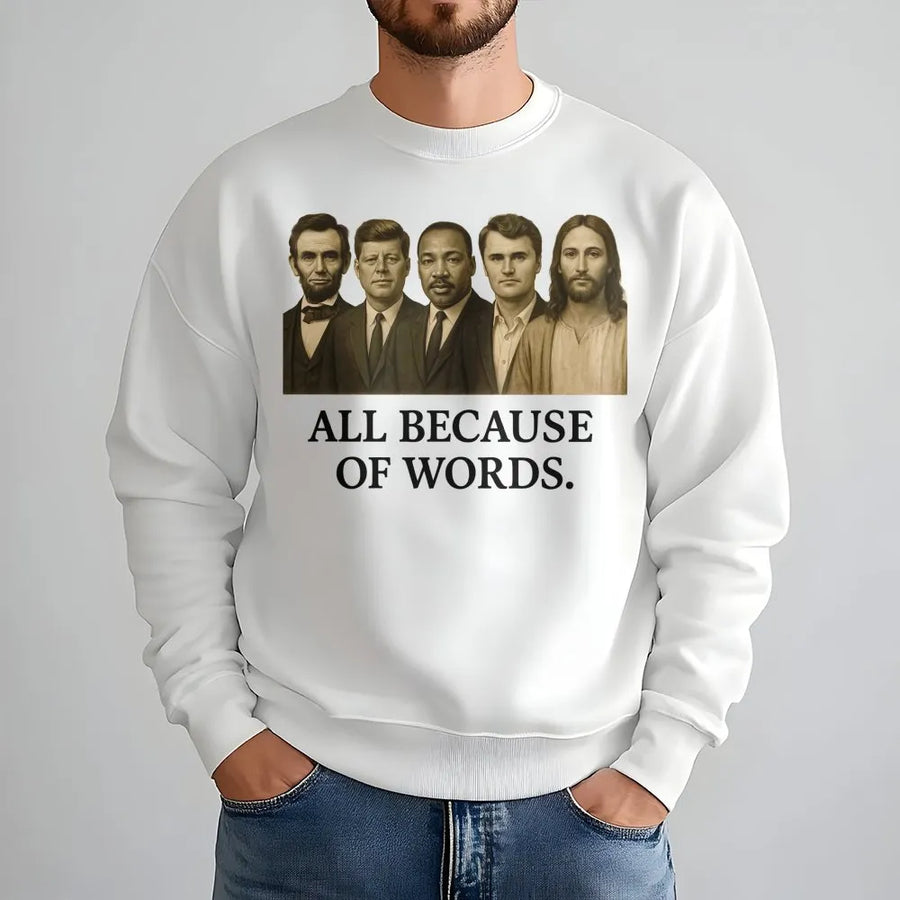 All Because Of Words Sweatshirt | Patriotic Historical Leaders Graphic | Premium Cotton Blend Crewneck | Conservative Gift For Enthusiasts