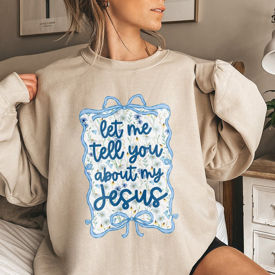 Let Me Tell You About My Jesus Sweatshirt | Floral Coquette Bow Graphic | Premium Cotton Blend Crewneck | Christian Faith Gift For Women