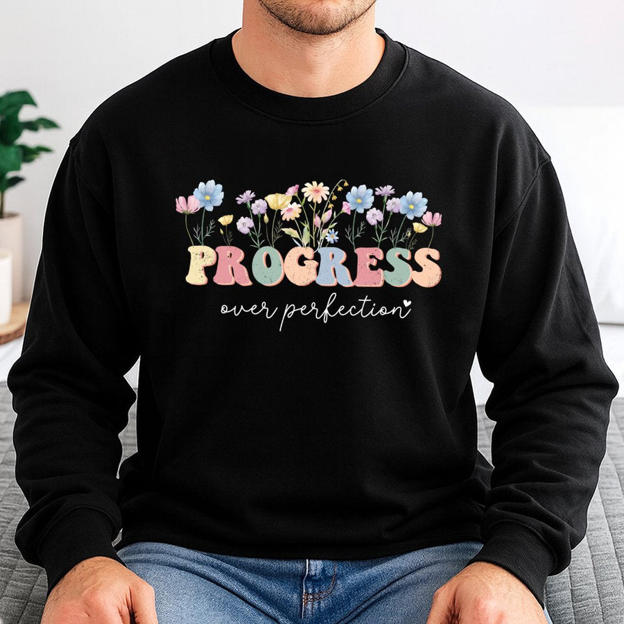 Progress Over Perfection Sweatshirt | Floral Inspirational Quote Graphic | Premium Cotton Blend | Mental Health Gift For Teacher Therapist