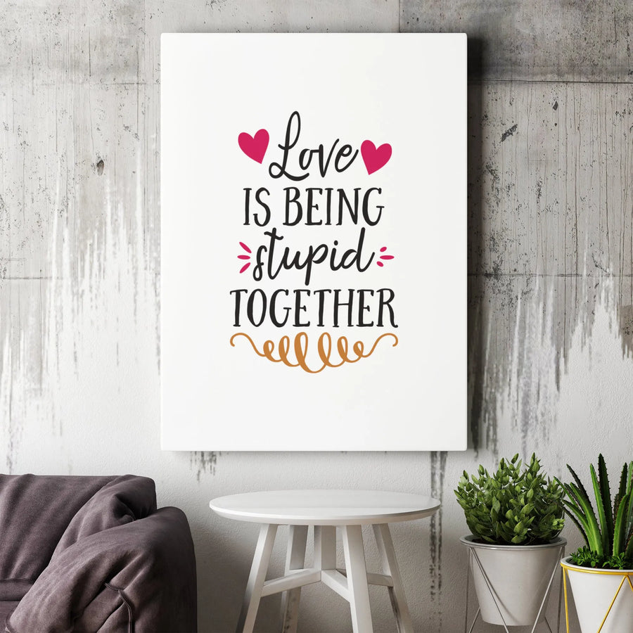 Love Is Being Stupid Together Canvas | Romantic Typography Wall Art | Premium Gallery Wrap Decor | Funny Couples Anniversary Gift