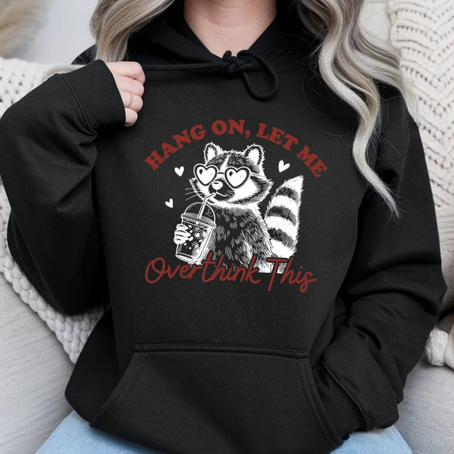 Hang On Let Me Overthink This Raccoon Hoodie | Cute Funny Animal Graphic Sweatshirt | Soft Premium Cotton Blend | Gift For Anxiety Enthusiasts