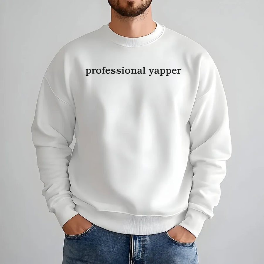 Professional Yapper Sweatshirt | Funny Sarcastic Humor Quote | Cozy Fleece Pullover | Gift for Talkative Friend