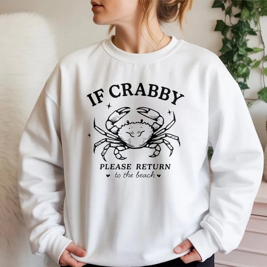 If Crabby Return To Beach Sweatshirt | Funny Ocean Lover Graphic Shirt | Soft 100% Cotton | Summer Vacation Gift for Women