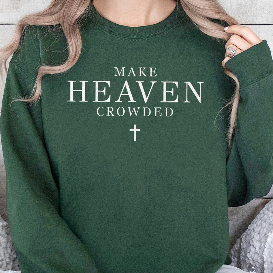 Make Heaven Crowded Sweatshirt | Minimalist Christian Quote Graphic | Premium Cotton Blend | Faith Based Gift For Men And Women