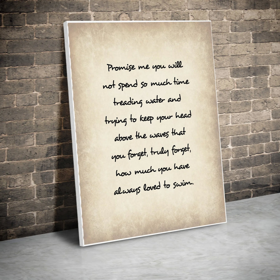 Inspirational Quote Wall Art | Promise Me You Will Not Spend So Much Time Treading Water | Premium Canvas Print | Mindful Living Decor Gift