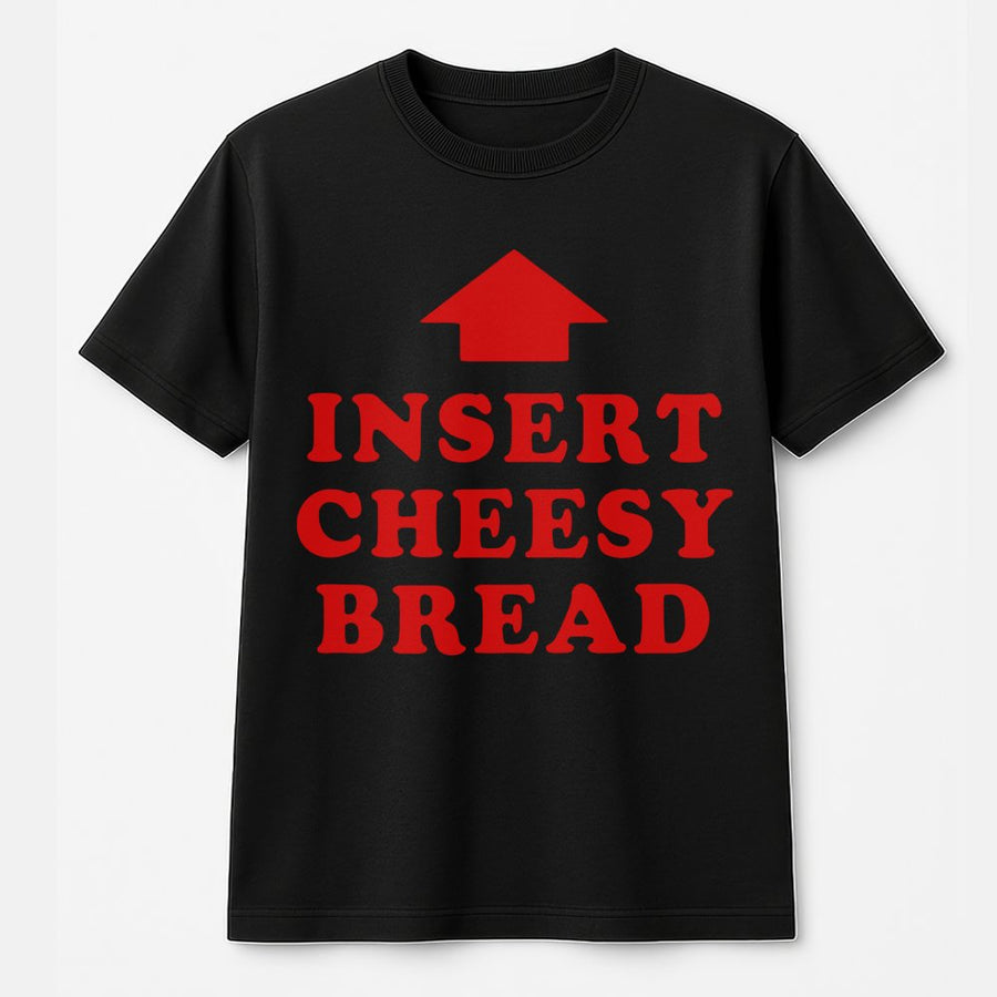 Insert Cheesy Bread T-Shirt | Funny Food Graphic Tee | 100% Cotton Premium Quality | Gift for Foodie Pizza Lover