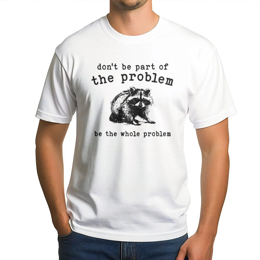 Funny Raccoon T-Shirt | 'Be The Whole Problem' Vintage Trash Panda Graphic | Premium Cotton Blend Pullover | Unisex Meme Lover Gift