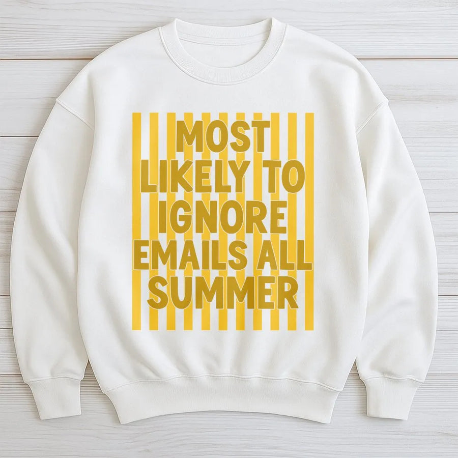 Ignore Emails Sweatshirt | Most Likely To Funny Graphic Tee | Premium Cotton Shirt | Gift for Coworker Teacher Summer Vacation