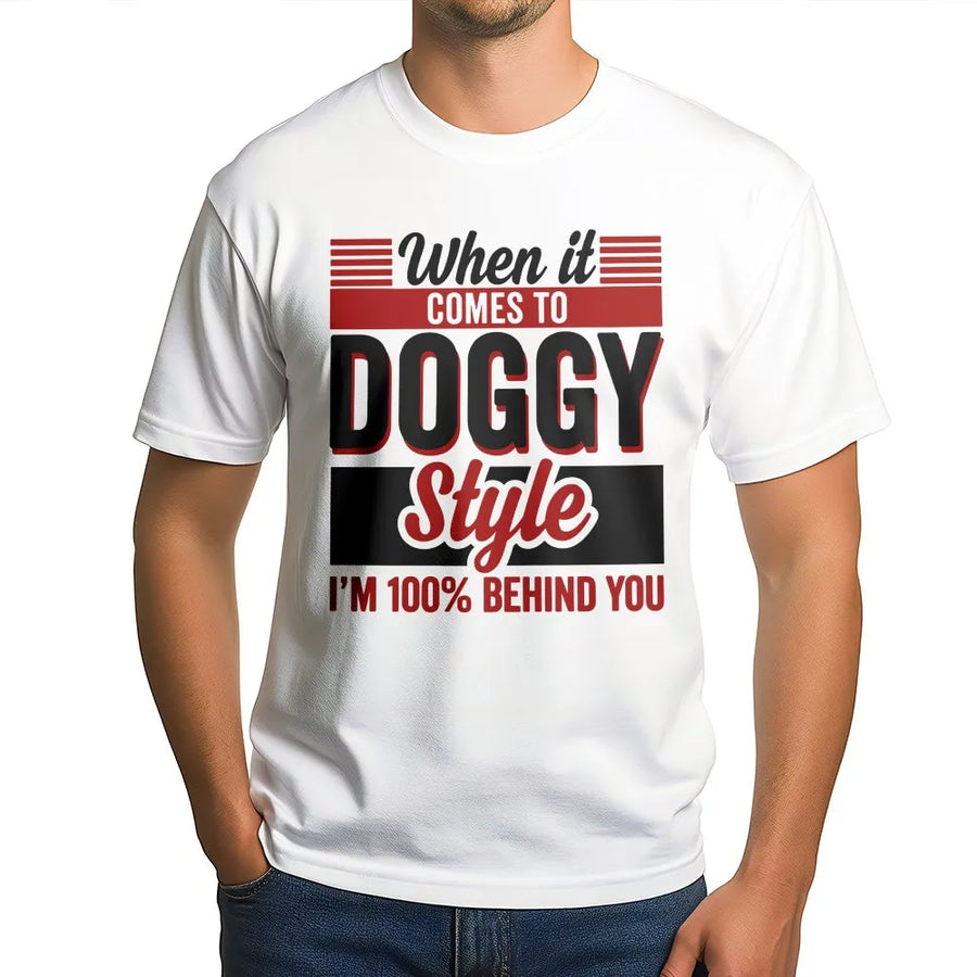 Funny Doggy Style T-Shirt | I'm 100% Behind You Quote Pullover | Premium Soft Cotton Blend | Adult Humor Gag Gift for Men