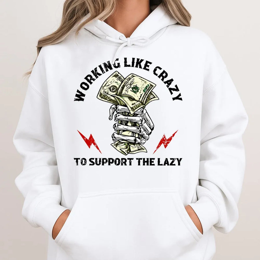 Working Like Crazy To Support The Lazy Hoodie | Funny Hustle Graphic Sweatshirt | Premium Cotton Blend | Sarcastic Gift For Men And Women