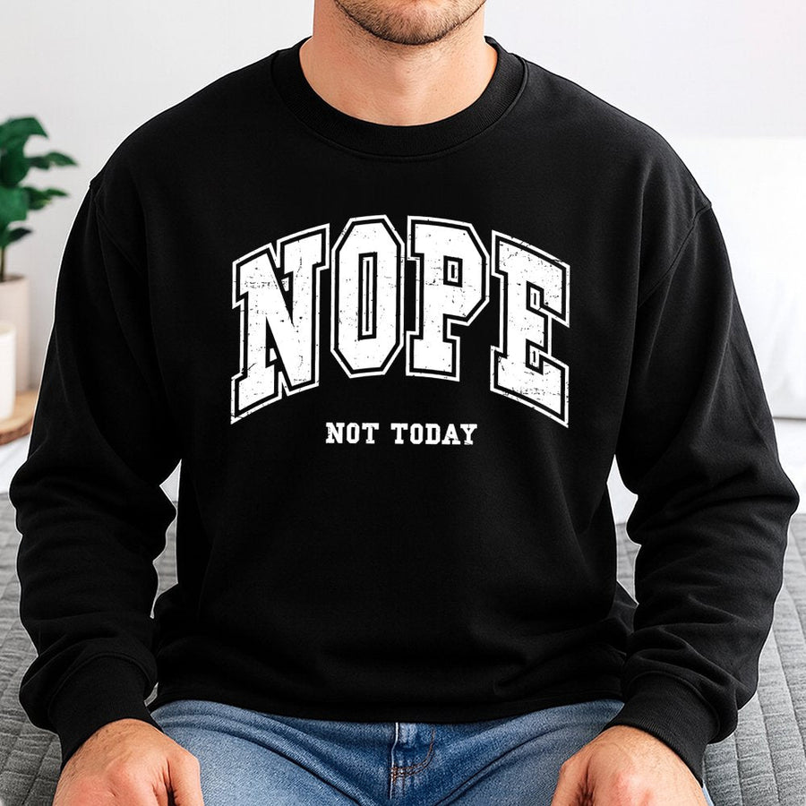 Nope Not Today Sweatshirt | Retro Varsity Lettering Graphic | Premium Cotton Blend | Funny Sarcastic Gift for Her & Him
