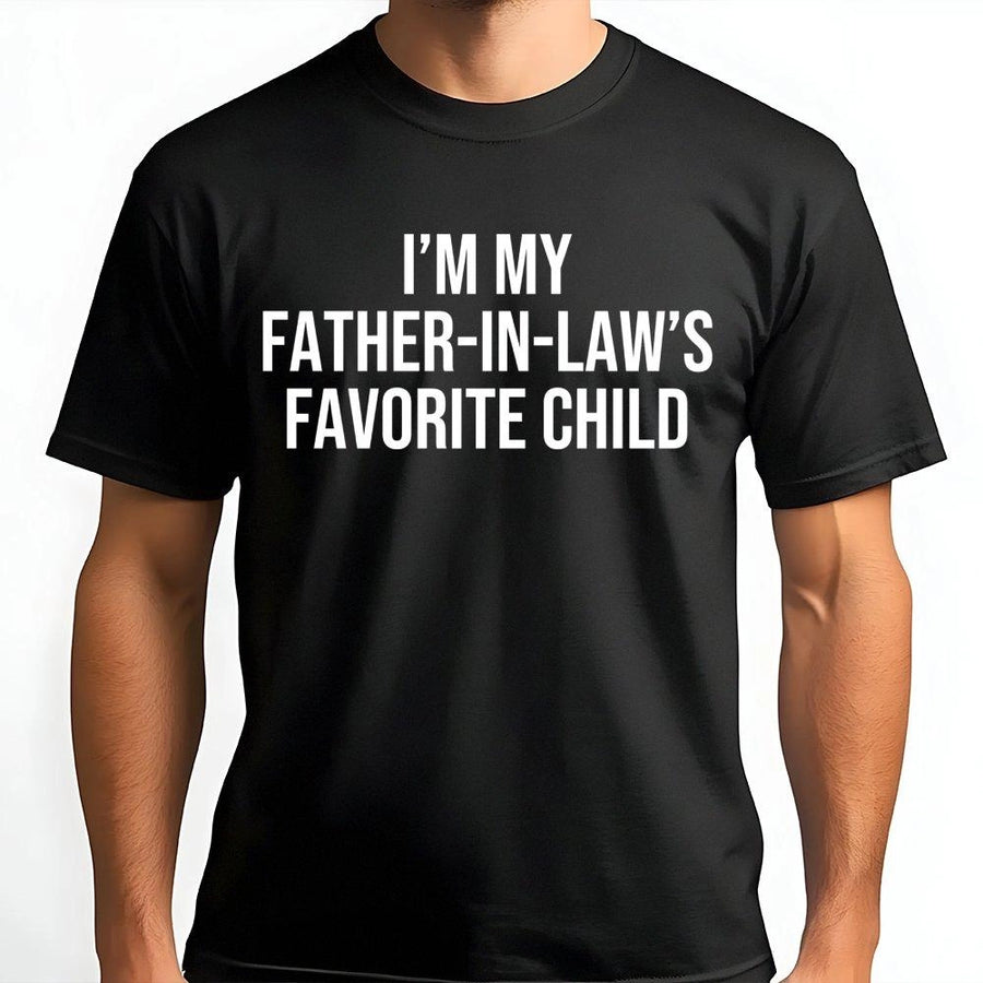 I'm My Father-in-Law's Favorite Child T-Shirt | Funny Family Humor Graphic Tee | Premium Cotton Unisex Apparel | Sarcastic In-Law Gift Idea