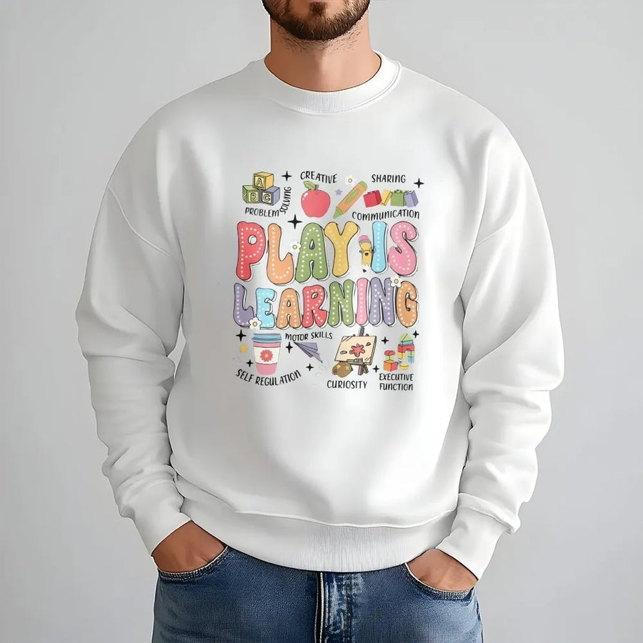 Play Is Learning Sweatshirt | Colorful Back to School Graphic | Soft Unisex Sweatshirt | Gift for Pre-K Kindergarten Teacher