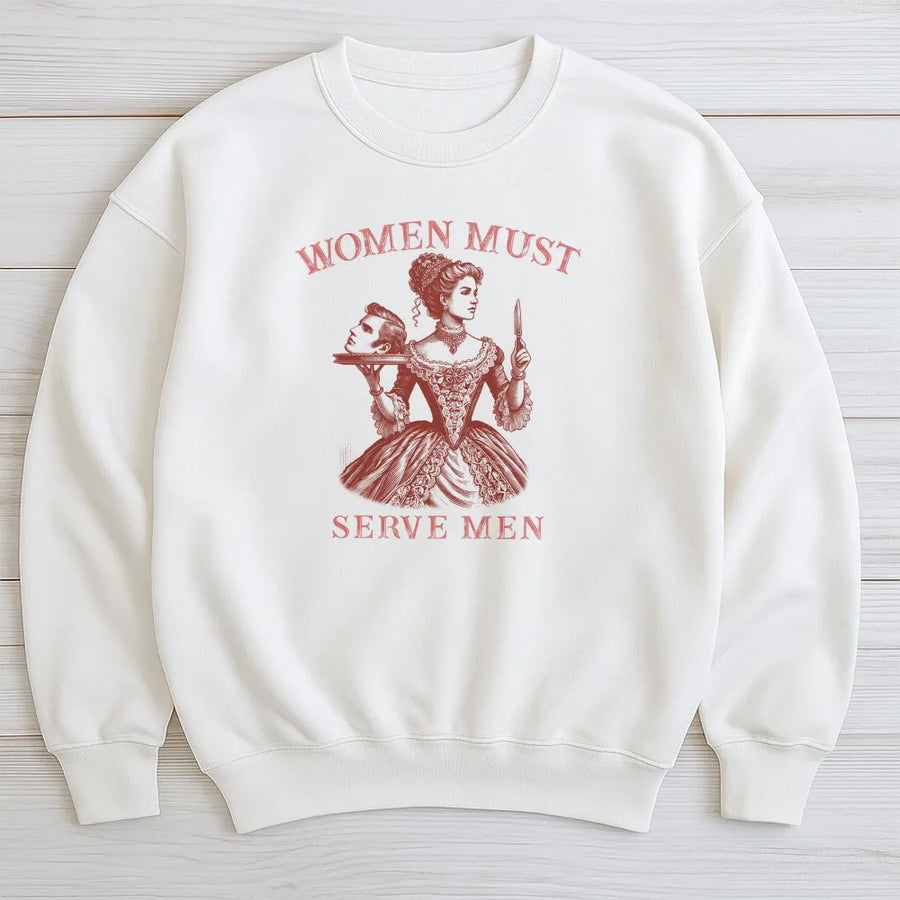 Women Must Serve Men Sweatshirt | Vintage Satirical Dark Humor Graphic | Premium 100% Cotton | Edgy Feminist Statement Gift